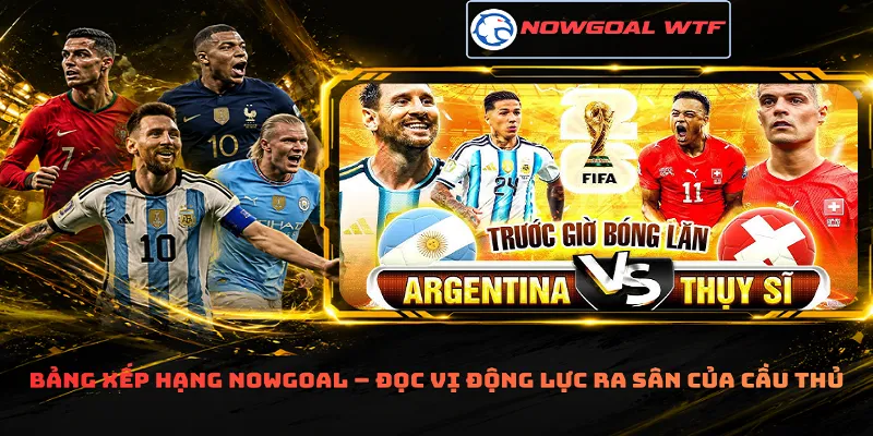 Bảng xếp hạng Nowgoal – Đọc vị động lực ra sân của cầu thủ