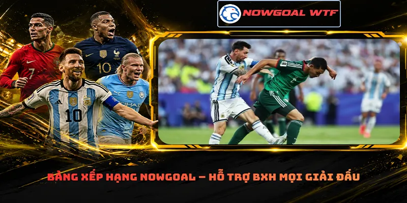 Bảng xếp hạng Nowgoal – Hỗ trợ BXH mọi giải đấu
