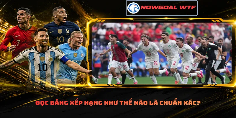 Đọc bảng xếp hạng như thế nào là chuẩn xác?