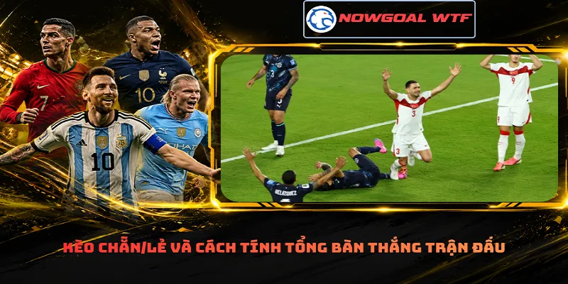 Kèo Chẵn/Lẻ và cách tính tổng bàn thắng trận đấu