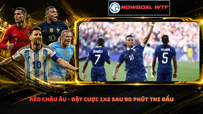 Kèo châu Âu - Đặt cược 1X2 sau 90 phút thi đấu