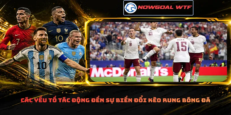 Các yếu tố tác động đến sự biến đổi kèo rung bóng đá