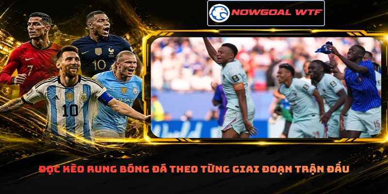 Đọc kèo rung bóng đá theo từng giai đoạn trận đấu