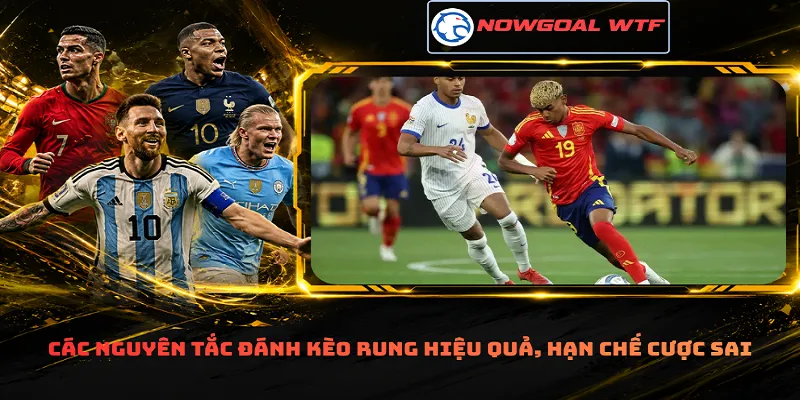 Các nguyên tắc đánh kèo rung hiệu quả, hạn chế cược sai