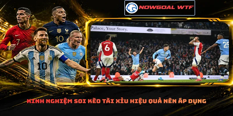 Kinh nghiệm soi kèo Tài Xỉu hiệu quả nên áp dụng