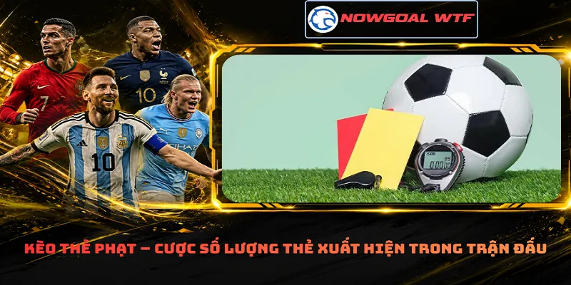 Kèo thẻ phạt – Cược số lượng thẻ xuất hiện trong trận đấu