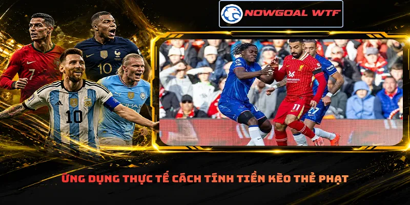 Ứng dụng thực tế cách tính tiền kèo thẻ phạt
