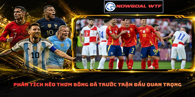 Phân tích kèo thơm bóng đá trước trận đấu quan trọng