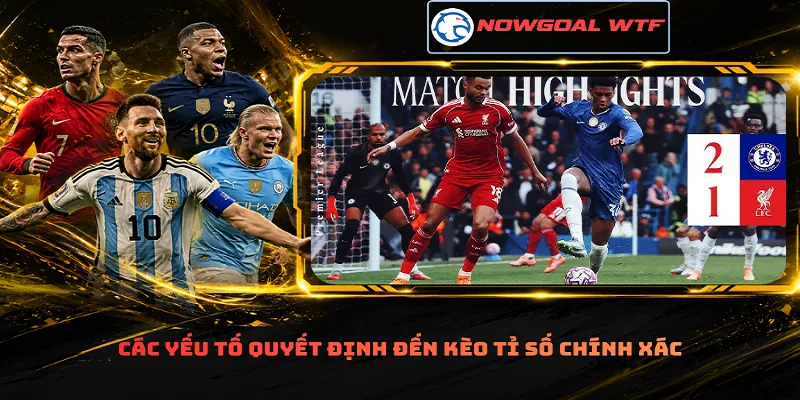 Các yếu tố quyết định đến kèo tỉ số chính xác