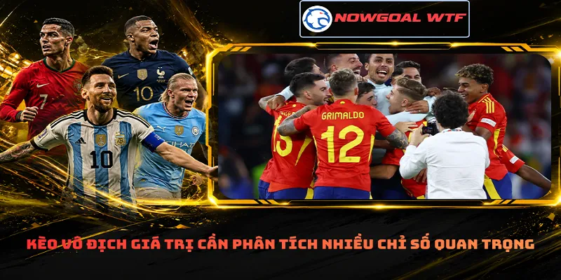 Kèo vô địch giá trị cần phân tích nhiều chỉ số quan trọng