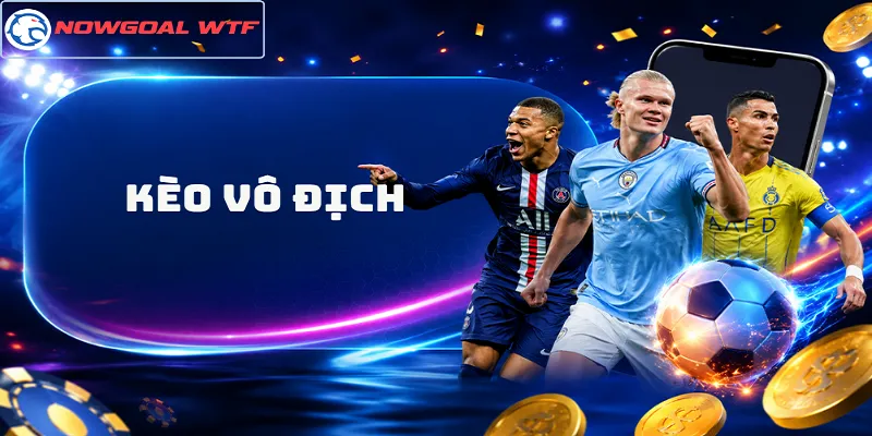 Kèo Vô Địch Là Gì? Cách Nhìn Ra Đội Bóng Có Khả Năng Lên Ngôi