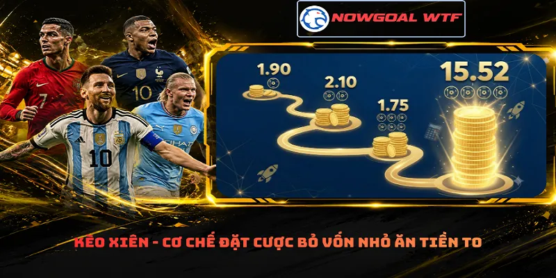 Kèo xiên - Cơ chế đặt cược bỏ vốn nhỏ ăn tiền to