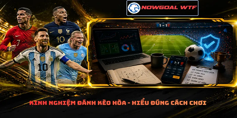 Kinh nghiệm đánh kèo hòa - Hiểu đúng cách chơi