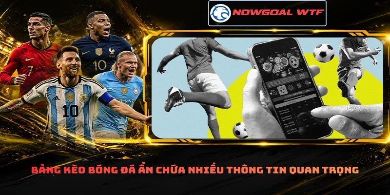 Bảng kèo bóng đá ẩn chứa nhiều thông tin quan trọng