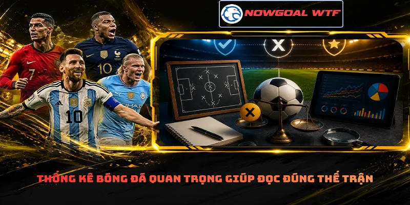 Thống kê bóng đá quan trọng giúp đọc đúng thế trận