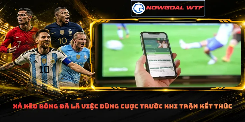 Xả kèo bóng đá là việc dừng cược trước khi trận kết thúc