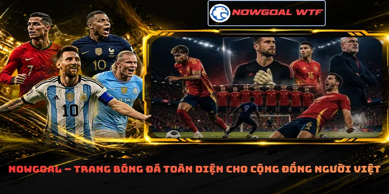 Nowgoal – Trang bóng đá toàn diện cho cộng đồng người Việt
