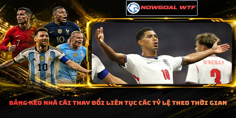 Bảng kèo nhà cái thay đổi liên tục các tỷ lệ theo thời gian