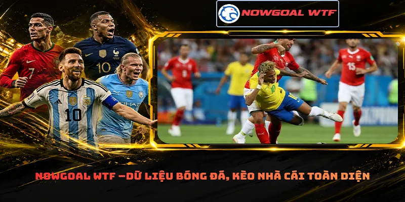 Nowgoal Wtf –Dữ liệu bóng đá, kèo nhà cái toàn diện