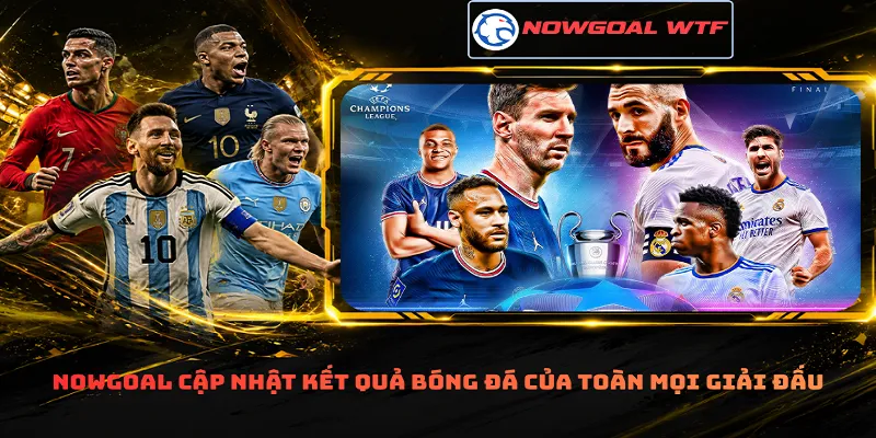 Nowgoal cập nhật kết quả bóng đá của toàn mọi giải đấu