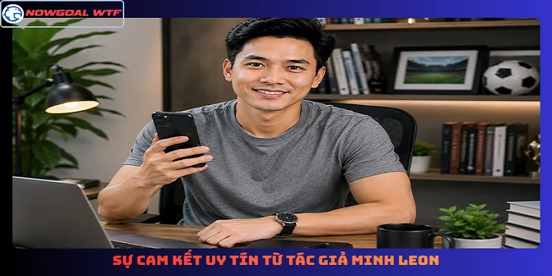 Sự cam kết uy tín từ tác giả Minh Leon